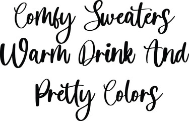 Comfy Sweaters Warm Drink And Pretty Colors Typography/Calligraphy  Black Color Text On White Background