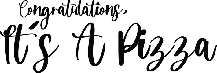 Congratulations, It's A Pizza Typography/Calligraphy  Black Color Text On White Background
