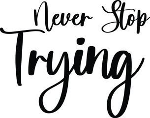 Never Stop Trying Typography/Calligraphy  Black Color Text On White Background