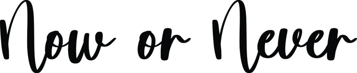 Now or Never Typography/Calligraphy  Black Color Text On White Background
