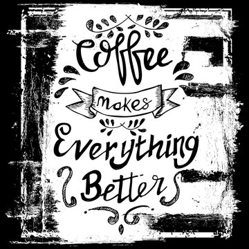 coffee makes everything better, grunge frame for your text