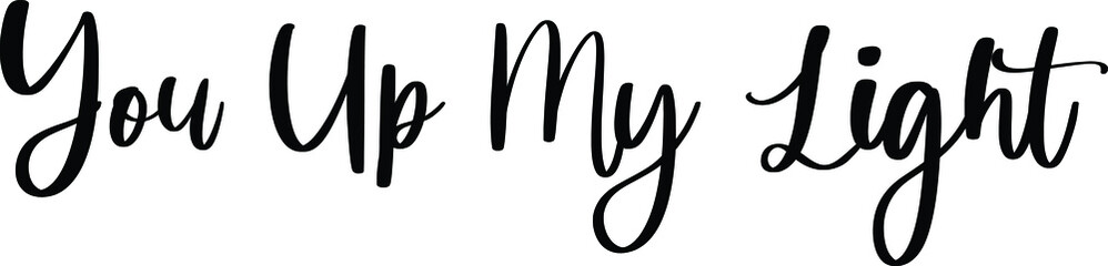 Obraz premium You Up My Light Typography/Calligraphy Black Color Text On White Background
