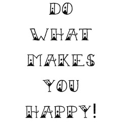 Text Do what makes you happy! on a white background. Lettering illustration