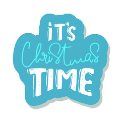 It's christmas time. sticker Christmas holiday vector print. lettering hand written text on white background. Winter card or poster design.