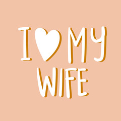 hand-drawn text i love my wife vector illustration.