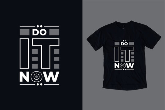 Do it now modern inspirational typography lettering quotes black t shirt suitable for print design