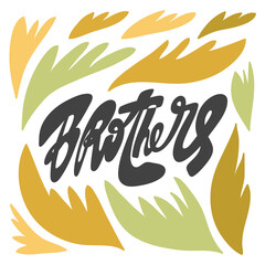 Brothers. Vector hand drawn calligraphic design poster. Good for wall art, t shirt print design, web banner, video cover and other