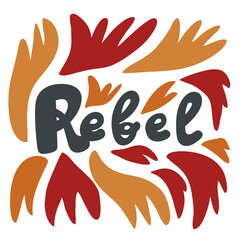 Rebel. Vector hand drawn calligraphic design poster. Good for wall art, t shirt print design, web banner, video cover and other