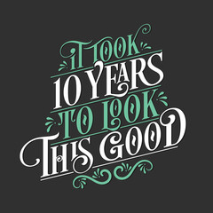 It took 10 years to look this good - 10 Birthday and 10 Anniversary celebration with beautiful calligraphic lettering design.