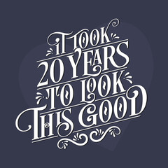 It took 20 years to look this good - 20th Birthday and 20th Anniversary celebration with beautiful calligraphic lettering design.
