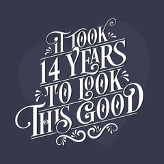 It took 14 years to look this good - 14th Birthday and 4th Anniversary celebration with beautiful calligraphic lettering design.