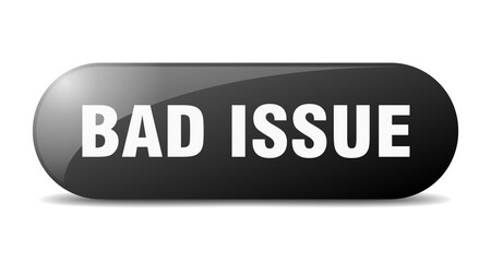 bad issue button. sticker. banner. rounded glass sign