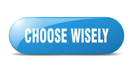 choose wisely button. sticker. banner. rounded glass sign