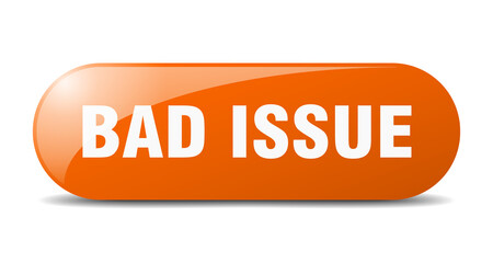 bad issue button. sticker. banner. rounded glass sign