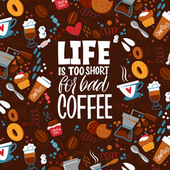 Life is too short for bad coffee. Handwritten lettering design elements for cafe decoration and shop advertising. The inscription about coffee and the pattern on the background. 