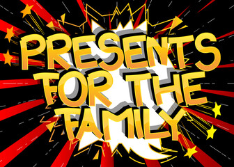 Presents For The Family Comic book style cartoon words on abstract comics background.