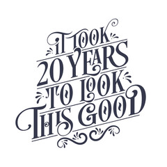 It took 20 years to look this good - 20 years Birthday and 20 years Anniversary celebration with beautiful calligraphic lettering design.