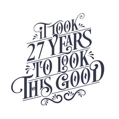It took 27 years to look this good - 27 years Birthday and 27 years Anniversary celebration with beautiful calligraphic lettering design.