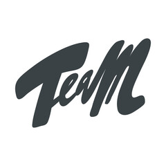 Team. Vector hand drawn calligraphic design poster. Good for wall art, t shirt print design, web banner, video cover and other