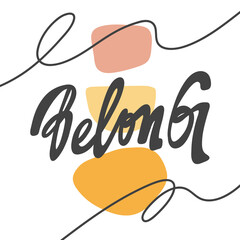 Belong. Vector hand drawn calligraphic design poster. Good for wall art, t shirt print design, web banner, video cover and other
