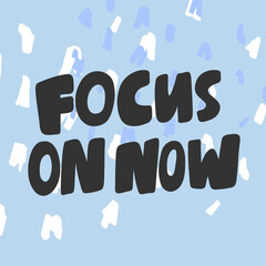 Focus on now. Cartoon illustration Fashion phrase. Cute Trendy Style design font. Vintage vector hand drawn illustration. Vector logo icon.