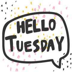 Hello Tuesday. Cartoon illustration Fashion phrase. Cute Trendy Style design font. Vintage vector hand drawn illustration. Vector logo icon. © Daria