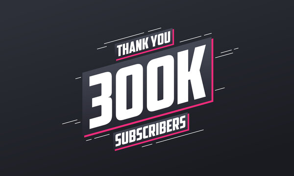 Thank you 300000 subscribers 300k subscribers celebration.