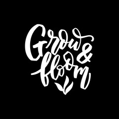 Grow and bloom hand lettering illustration. Calligraphy brush illustration for print t shirts, greeting cards, banners, stickers. Vector motivation phrase on black background