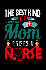 Fototapeta premium The Best Kind of Mom Raises a Nurse - T-Shirt Design