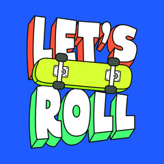 LET'S ROLL TYPOGRAPHY, VECTOR OF A SKATEBOARD, PRINT FOR BOYS, SLOGAN PRINT VECTOR