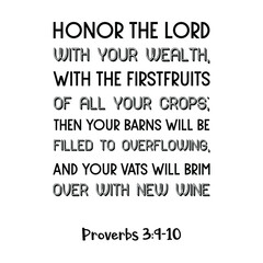  Honor the Lord with your wealth, with the firstfruits of all your crops. Bible verse quote