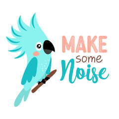 Make some noise - Motivational quote with beautiful blue parrot bird. Hand painted brush lettering with toucan. Good for t-shirt, posters, textiles, gifts, travel sets. © Zsuzsanna