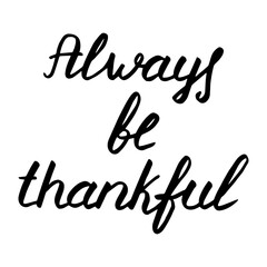 Fototapeta premium Autumn lettering, vector illustration. Happy thanksgiving day. Always be thankful. Black text isolated on white. Vintage hand drawn phrase. Typography print for cards, banner, poster, gift wrap