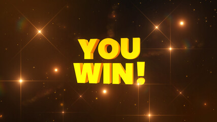 You Win - golden Word with confetti particles and flashes. Blinking gold / orange lights. 3D rendered illustration.