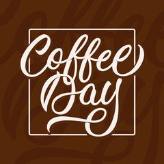 Coffee day - modern calligraphy style design. Vector inscription on brown background.