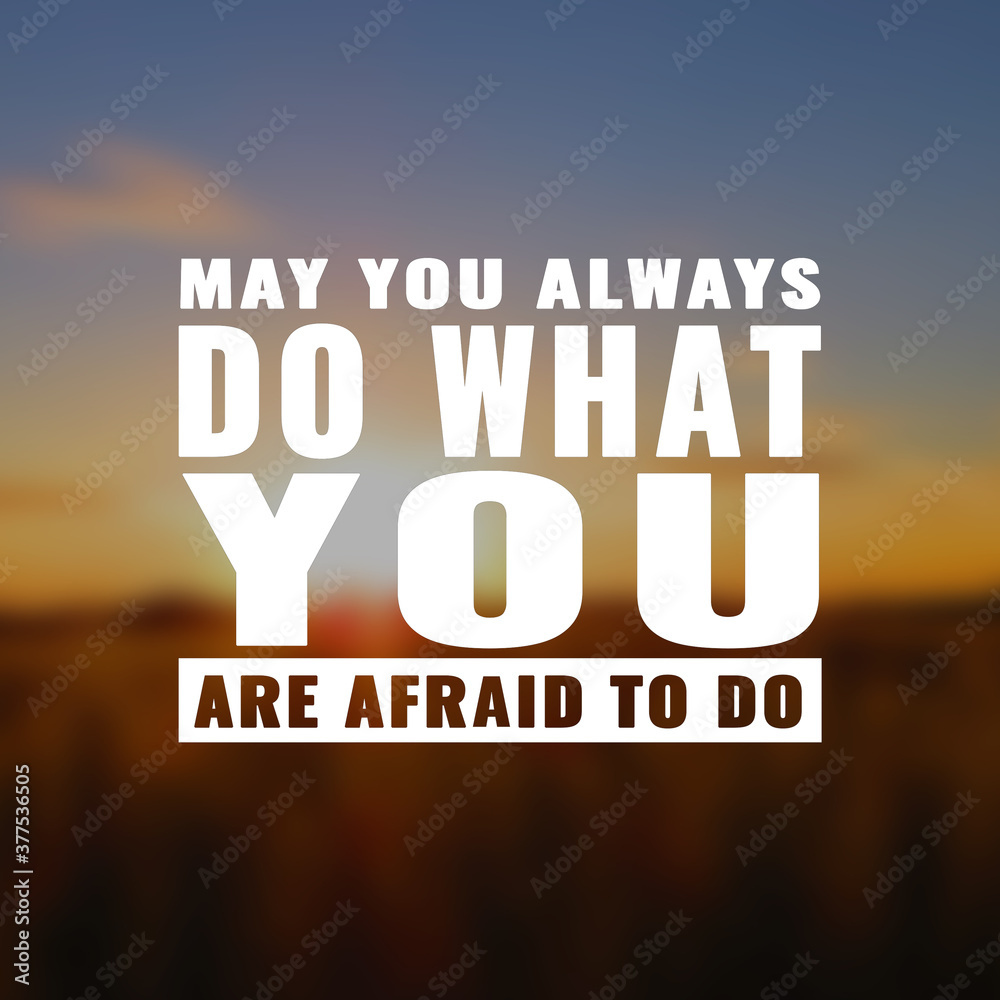 Wall mural best inspirational quote for success. may you always do what you are afraid to do