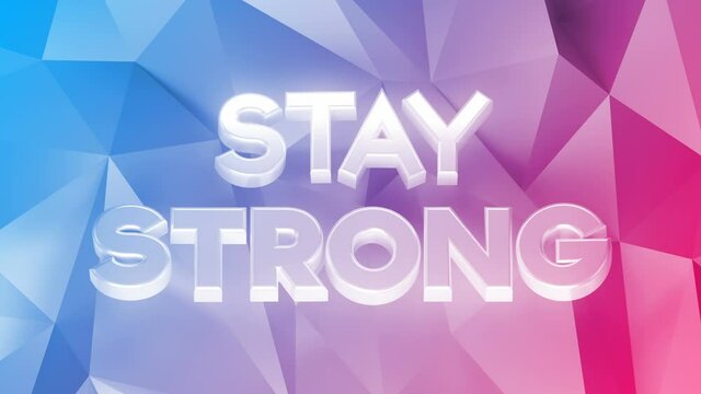 Stay Strong Loop 1 Multicolor: uppercase white stay strong text, card with rotating letters, blue to pink polygon background. Motivation background. Motivational typo. Hope. Seamless loop. 4K