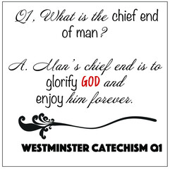 Westminster Catechism question number 1: what is the chief end of man? To glorify God and enjoy him forever vector on white background for Christian themes.