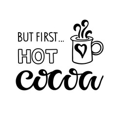 But first Hot Cocoa text with cocoa mug sketch isolated on white background. Lettering typography. For posters or prints. Hand drawn Christmas signs for cafe, bar and restaurant. T-shirt design print.
