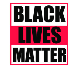 Black Lives Matter. Protest Banner about Human Right of Black People in U.S. America.