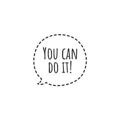 ''You can do it'' motivational speech bubble