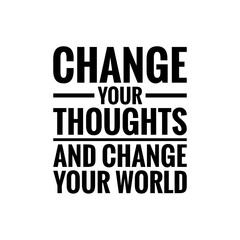 ''Change your thoughts and change your world'' sign