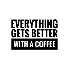 Obraz premium ''Everything gets better with a coffee'' sign