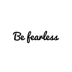 ''Be fearless'' sign