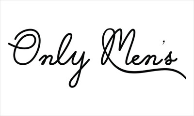 Only Men’s Black script Hand written thin Typography text lettering and Calligraphy phrase isolated on the White background 
