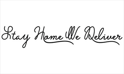 Stay Home We Deliver Black script Hand written thin Typography text lettering and Calligraphy phrase isolated on the White background 