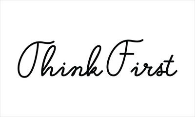 Think First Black script Hand written thin Typography text lettering and Calligraphy phrase isolated on the White background 