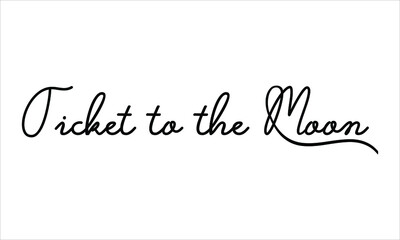 Ticket to the Moon Black script Hand written thin Typography text lettering and Calligraphy phrase isolated on the White background 