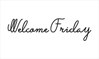 Welcome Friday Black script Hand written thin Typography text lettering and Calligraphy phrase isolated on the White background 