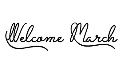 Welcome March Black script Hand written thin Typography text lettering and Calligraphy phrase isolated on the White background